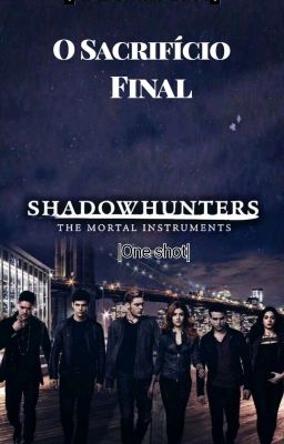 O Sacrifício Final |Shadowhunter| |One-shot Alternativo|