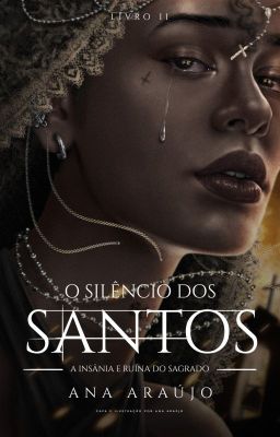 O Silêncio dos Santos: A Insânia e Ruína do Sagrado (Livro II)