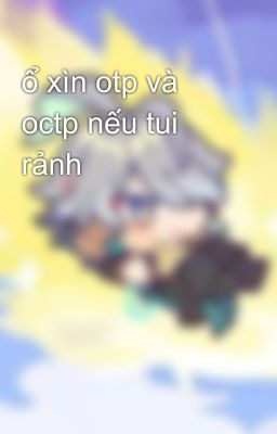 ổ xìn otp và octp nếu tui rảnh