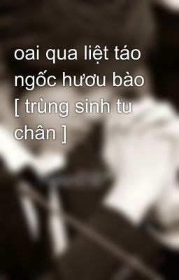 oai qua liệt táo ngốc hươu bào [ trùng sinh tu chân ]