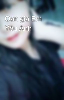 Oan gia Em Yêu Anh