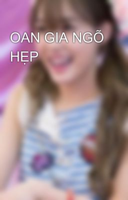 OAN GIA NGÕ HẸP