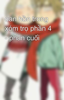 oan hồn trong xóm trọ phần 4 - phần cuối