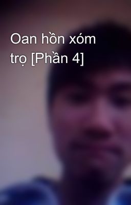 Oan hồn xóm trọ [Phần 4]