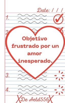 Objetivo frustrado por un amor inesperado.