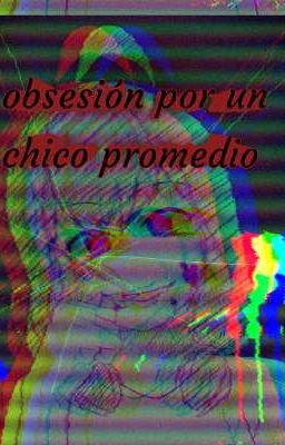 obsesión por un chico promedio