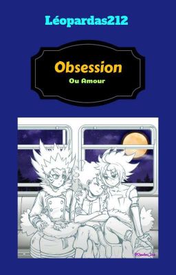 Obsession Or Love ? [Beyblade Burst] (Français/English)