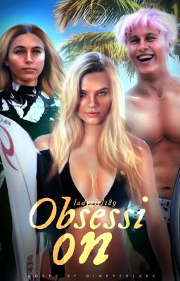 OBSESSION [SURVIVING SUMMER] ~Baxter Radic y Summer Torres~