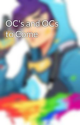 OC's and OCs to Come