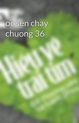 oc sen chay chuong 36