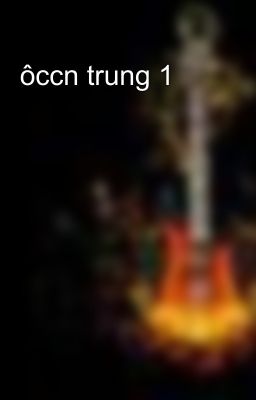 ôccn trung 1