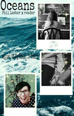 Oceans (Phil x Reader)