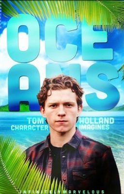 OCEANS [tom holland + character imagines]