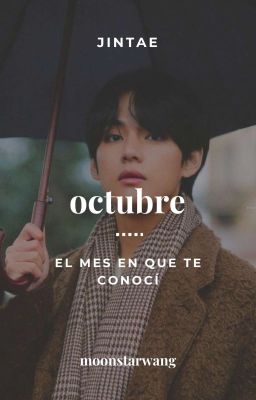 Octubre: El mes en que te conocí| JINTAE