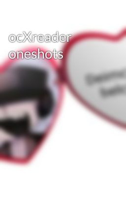 ocXreader oneshots