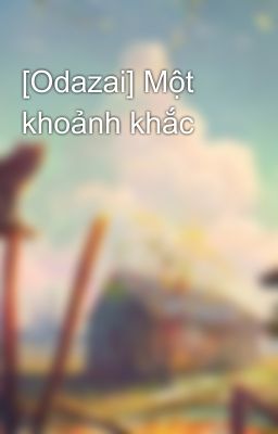 [Odazai] Một khoảnh khắc