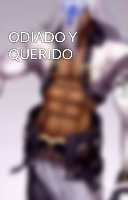 ODIADO Y QUERIDO 