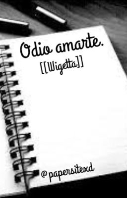 Odio amarte. [[Wigetta]]