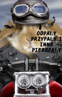 Odpały, przypały i inne pierepały.