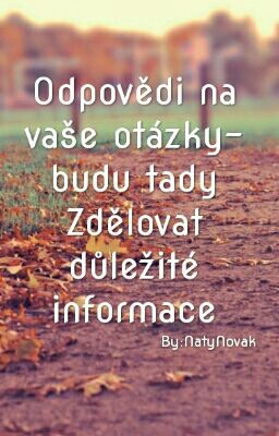 Odpovědi na vaše otázky- budu tady Zdělovat důležité informace, 