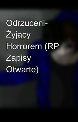 Odrzuceni- Żyjący Horrorem (RP Zapisy Otwarte)