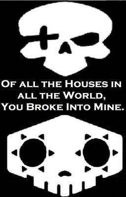 Of All The Houses In All The World, You Broke Into Mine