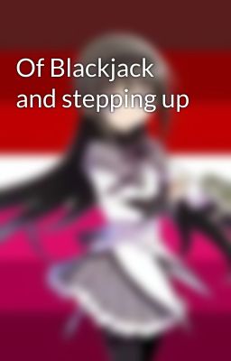 Of Blackjack and stepping up 