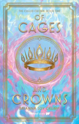 Of Cages and Crowns (previously The Culled Crown, Book 1)