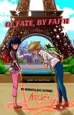 Of Fate, by Faith (A Miraculous Ladybug Fanfiction)