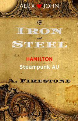 Of Iron and Steel (HAMILTON Steampunk AU) (LAMS)