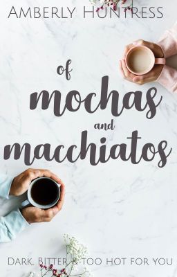 Of Mochas and Macchiatos