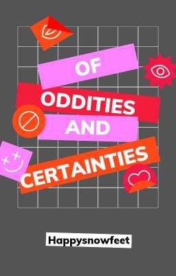 Of Oddities and Certainties