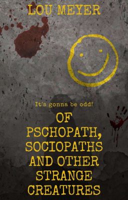 Of Psychopaths, Sociopaths and other strange creatures