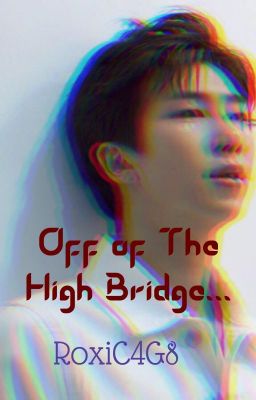 Off of The High Bridge| Namjoon FF {COMEBACK SOON} EDITING 