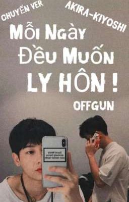 [OFFGUN]Mỗi Ngày Đều Muốn Ly Hôn![Chuyển ver]