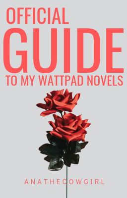 OFFICIAL GUIDE TO MY WATTPAD NOVELS by ANATHECOWGIRL