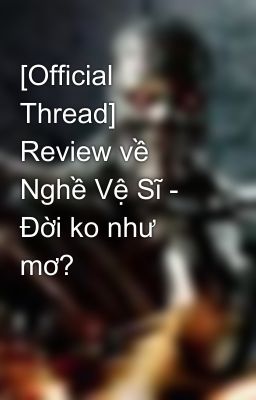 [Official Thread] Review về Nghề Vệ Sĩ - Đời ko như mơ?