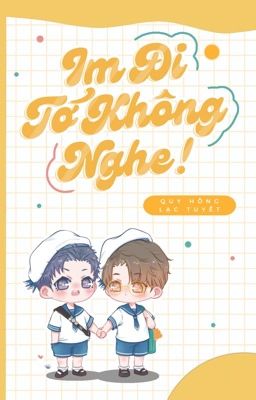 [OG/ĐM] IM ĐI TỚ KHÔNG NGHE