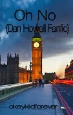 Oh No (Dan Howell Fanfic) DISCONTINUED