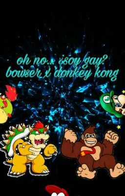 oh no... ¿soy gay? bowser x donkey kong (bowkey)