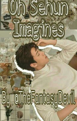 Oh Sehun Imagines (On Hold)