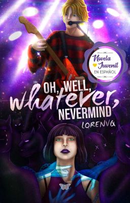 Oh well, whatever, nevermind [+18] [Español] (En Pausa)