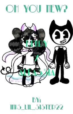 Oh you new? {Bendy x Aleassia} (my oc)