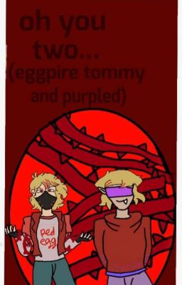 oh you two...(eggpire tommy and purpled) {complete}