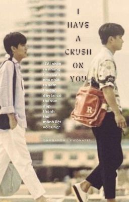 [OhmNanon-Hoàn] I Have A Crush On You 