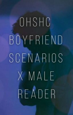 OHSHC Boyfriend Scenarios x Male Reader