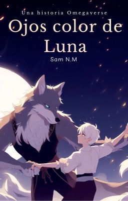 Ojos Color de Luna (Omegaverse de Bestias) [+21] | COMPLETA ✓