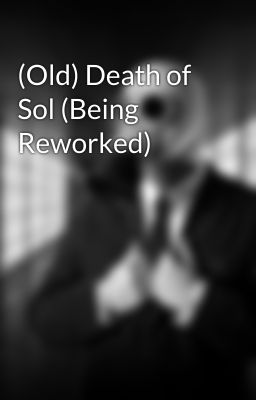 (Old) Death of Sol (Being Reworked)