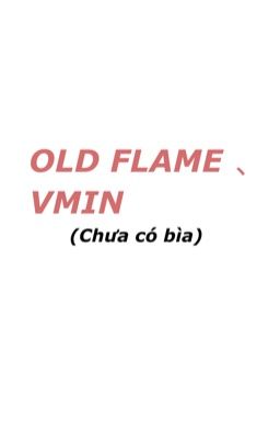OLD FLAME 、 VMIN