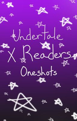 (OLD) Undertale/AU x Reader (One-Shots)